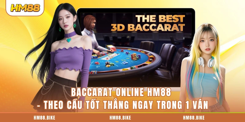 Baccarat Online HM88 - Theo Cầu Tốt Thắng Ngay Trong 1 Ván Baccarat Online HM88