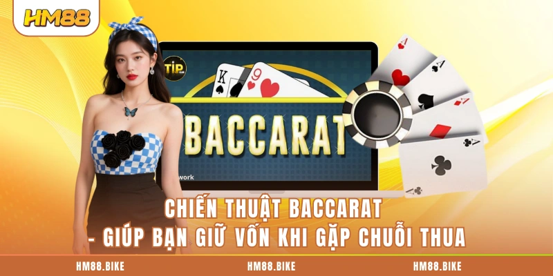 Chiến Thuật Baccarat - Giúp Bạn Giữ Vốn Khi Gặp Chuỗi Thua Chiến Thuật Baccarat