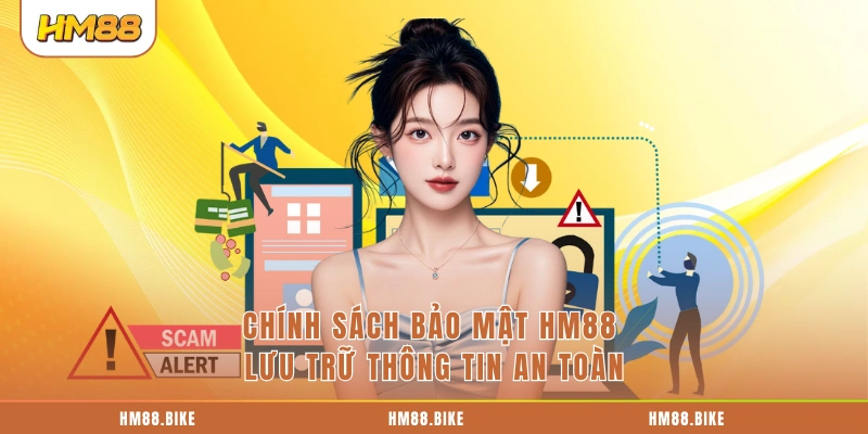 Chính Sách Bảo Mật HM88 Chính sách bảo mật HM88 lưu trữ thông tin an toàn