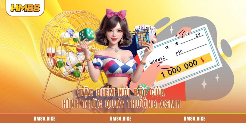 Đặc điểm nổi bật của hình thức quay thưởng XSMN 