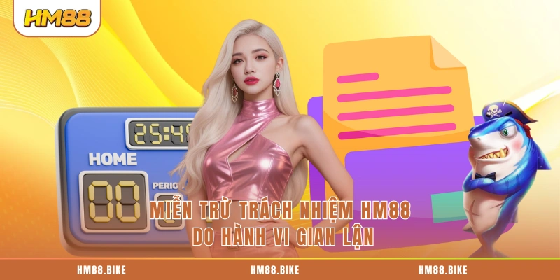 Miễn Trừ Trách Nhiệm HM88 Miễn trừ trách nhiệm HM88 do hành vi gian lận