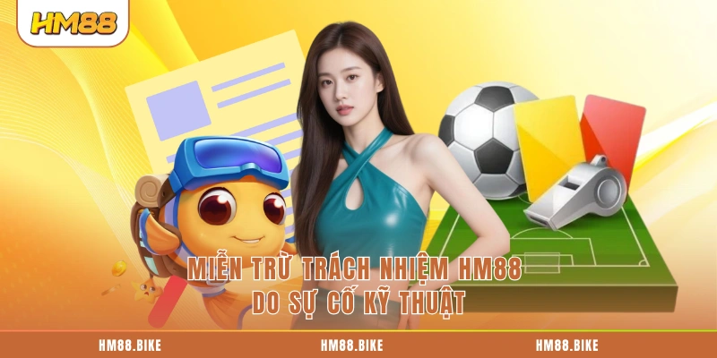 Miễn Trừ Trách Nhiệm HM88 Miễn trừ trách nhiệm HM88 do sự cố kỹ thuật
