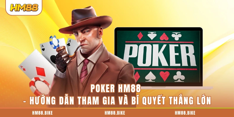 Poker HM88 - Hướng Dẫn Tham Gia Và Bí Quyết Thắng Lớn Poker HM88