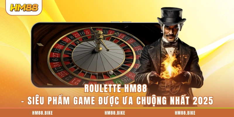 Roulette HM88 - Siêu Phẩm Game Được Ưa Chuộng Nhất 2025 Roulette HM88